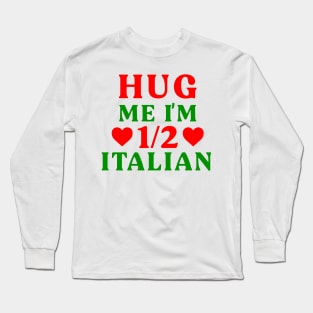 Hug Me I'm 1/2 Half Italian Funny American Italian Half American Half Italian Long Sleeve T-Shirt